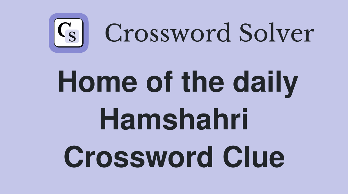 Home of the daily Hamshahri Crossword Clue