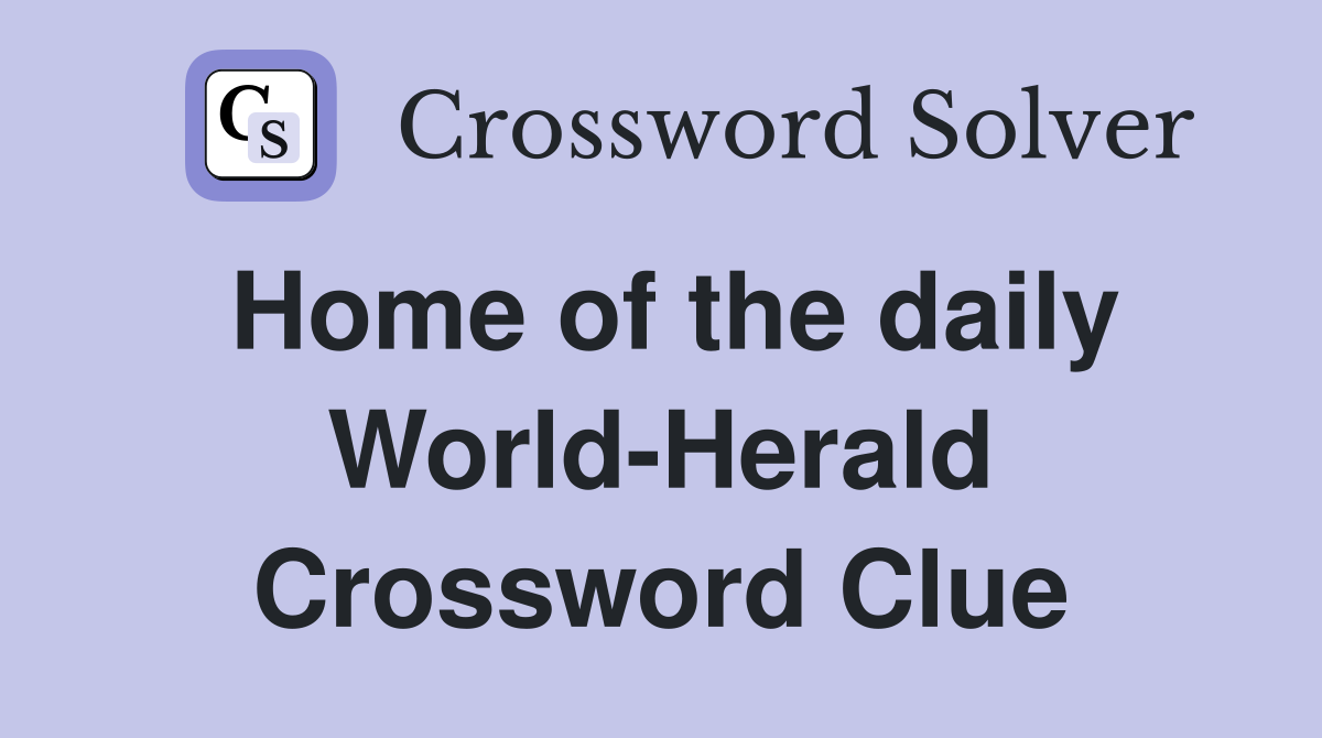 Home of the daily World-Herald Crossword Clue