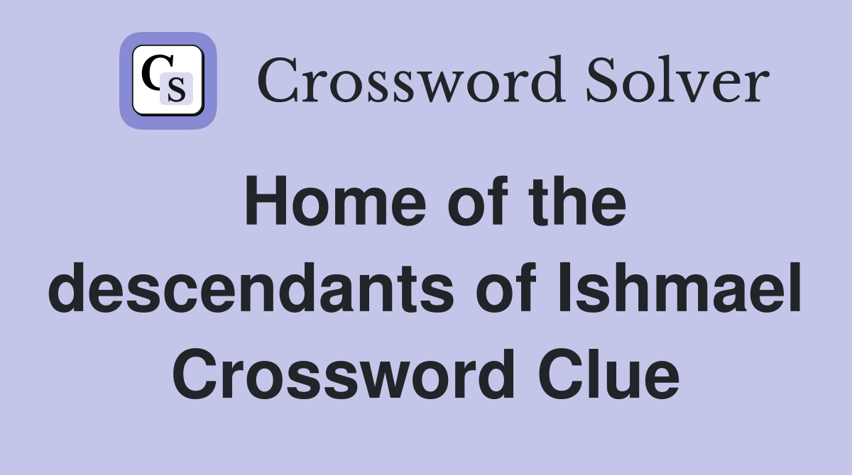 Home of the descendants of Ishmael Crossword Clue