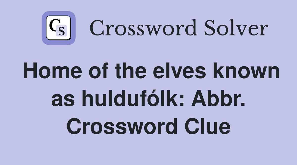 Home of the elves known as huldufólk: Abbr. Crossword Clue