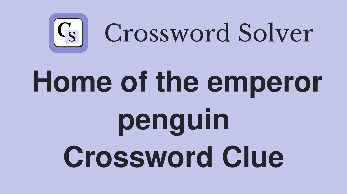 Home of the emperor penguin Crossword Clue