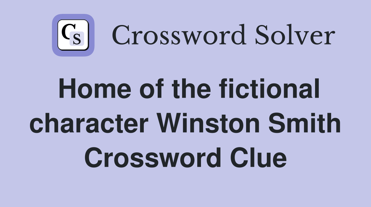 Home of the fictional character Winston Smith Crossword Clue
