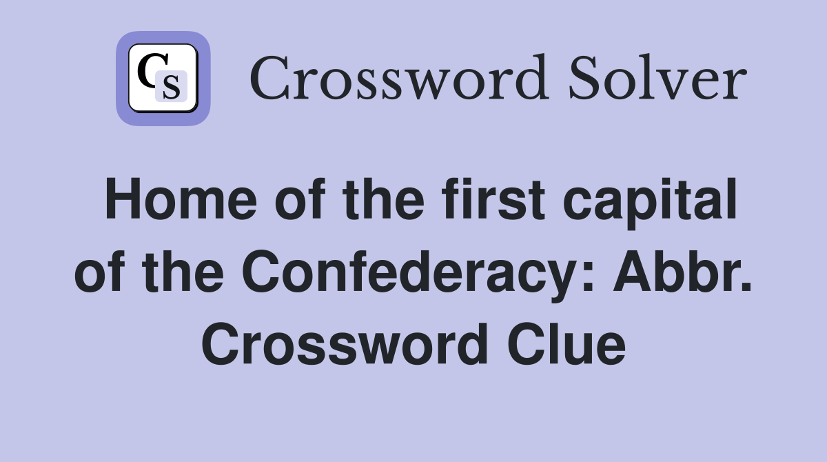 Home of the first capital of the Confederacy: Abbr. Crossword Clue