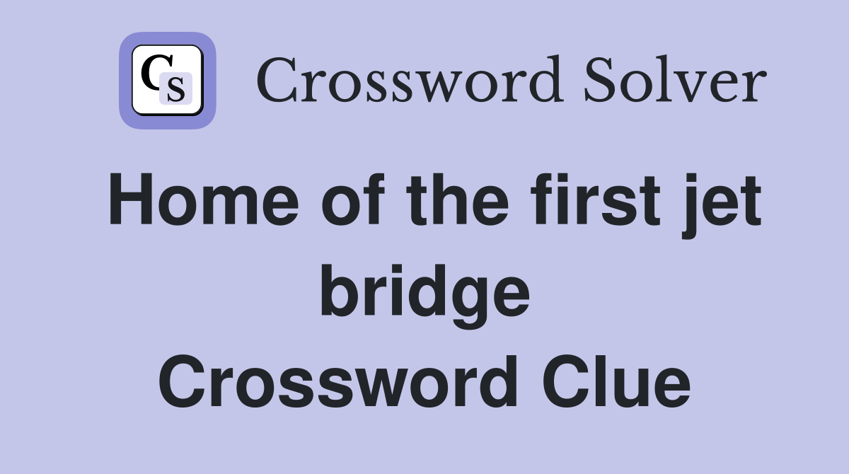 Home of the first jet bridge Crossword Clue