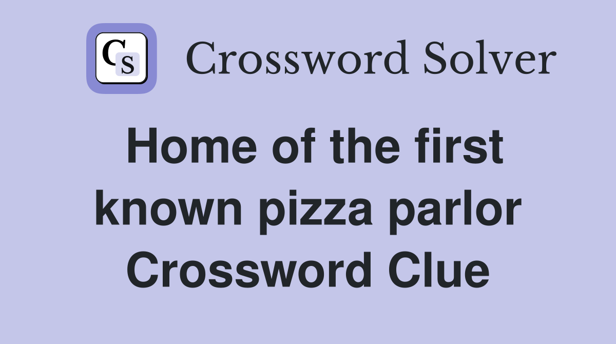 Home of the first known pizza parlor Crossword Clue