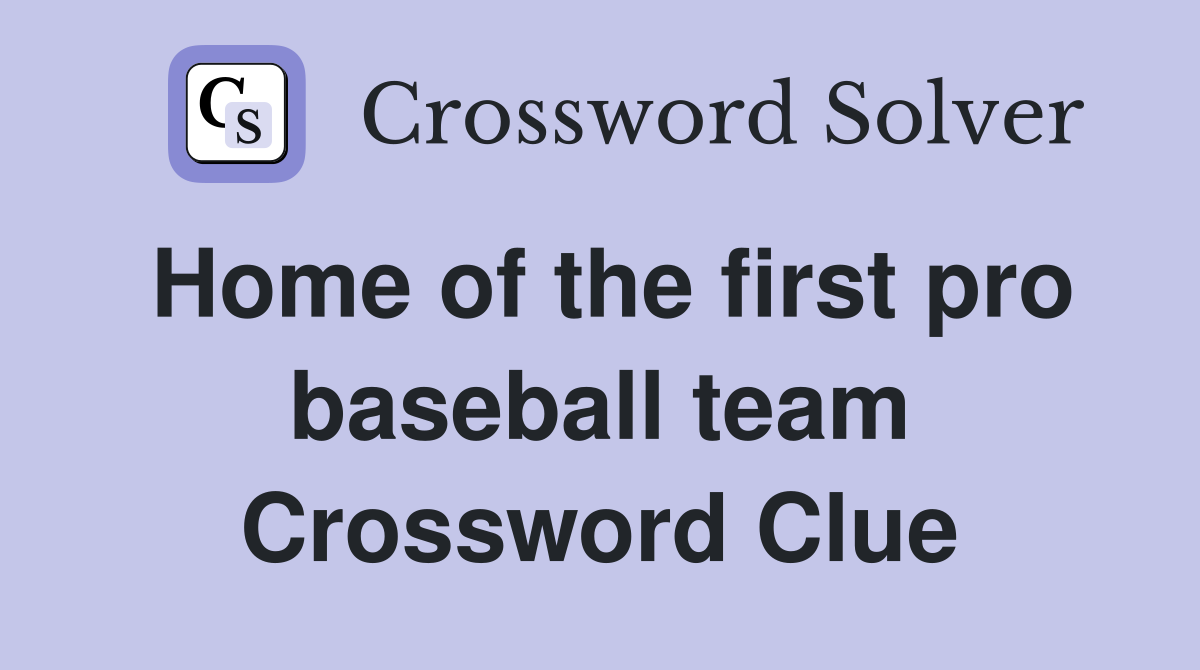 Home of the first pro baseball team Crossword Clue