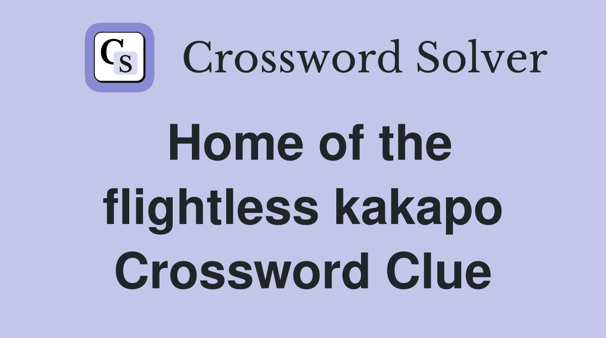Home of the flightless kakapo Crossword Clue
