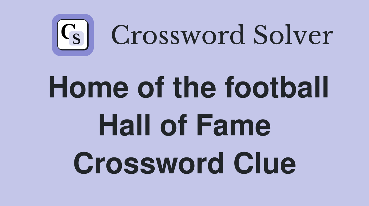 Home of the football Hall of Fame Crossword Clue