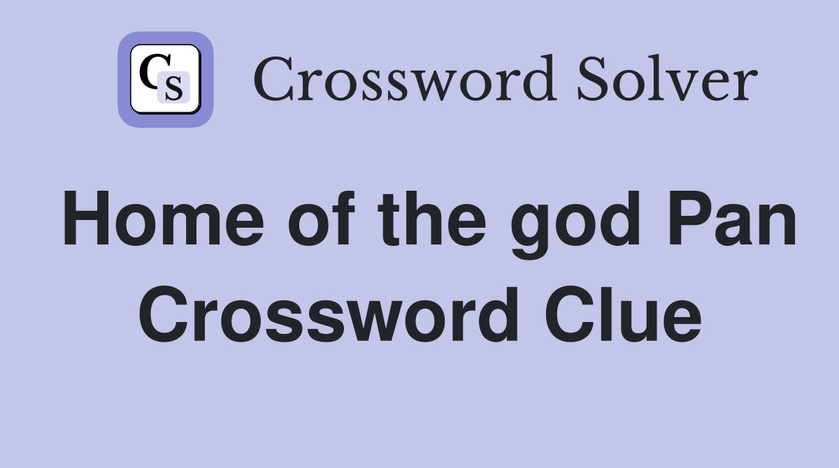 Home of the god Pan Crossword Clue