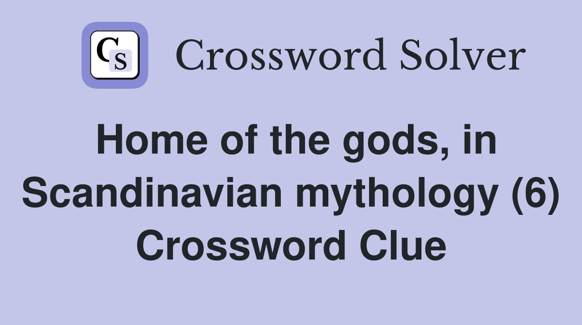 Home of the gods, in Scandinavian mythology (6) Crossword Clue