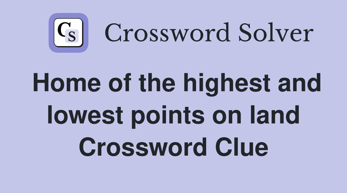 Home of the highest and lowest points on land Crossword Clue