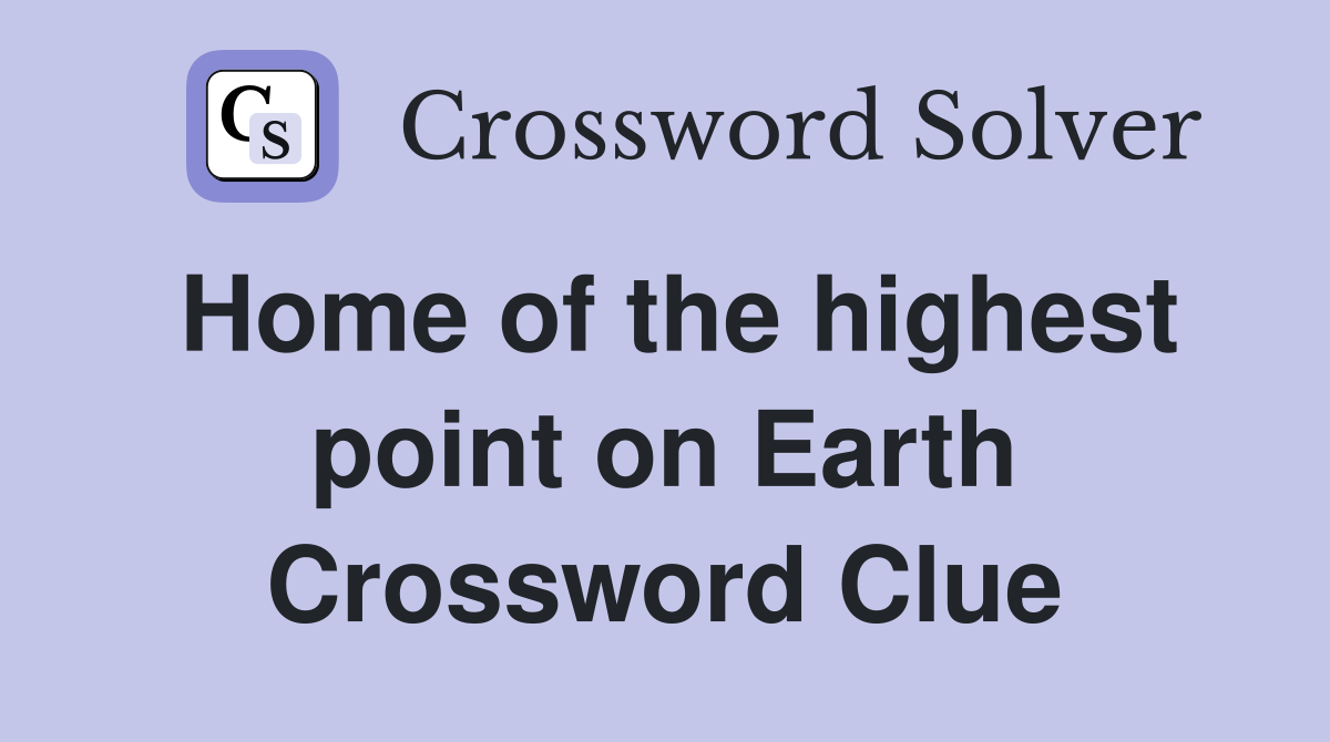 Home of the highest point on Earth Crossword Clue