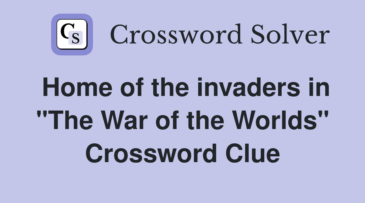 Home of the invaders in "The War of the Worlds" Crossword Clue