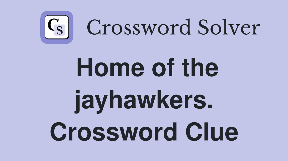 Home of the jayhawkers. Crossword Clue