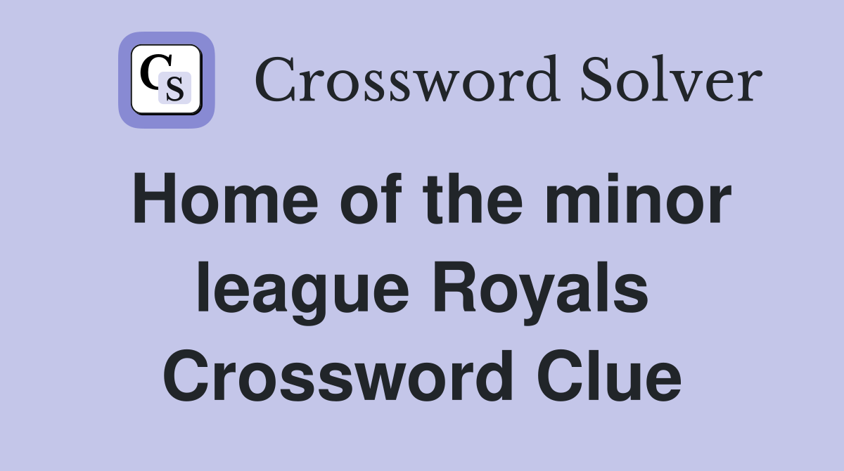Home of the minor league Royals Crossword Clue