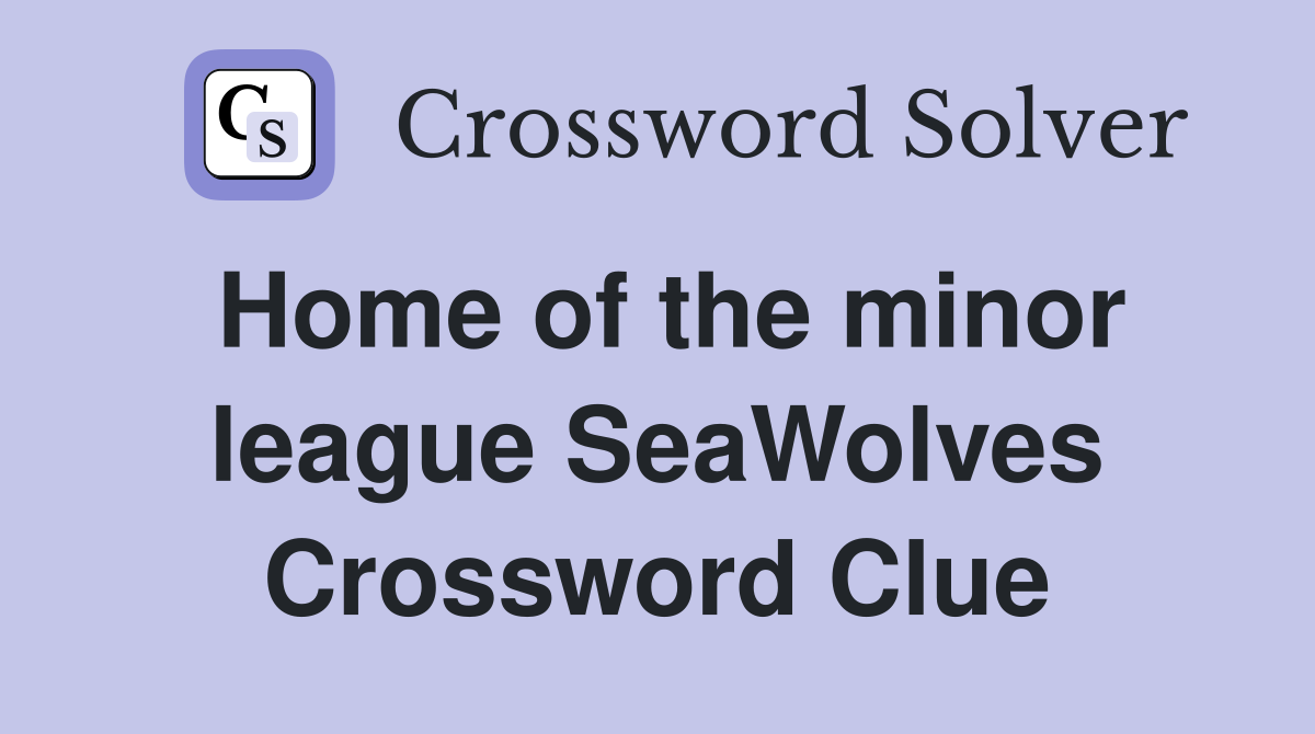 Home of the minor league SeaWolves Crossword Clue