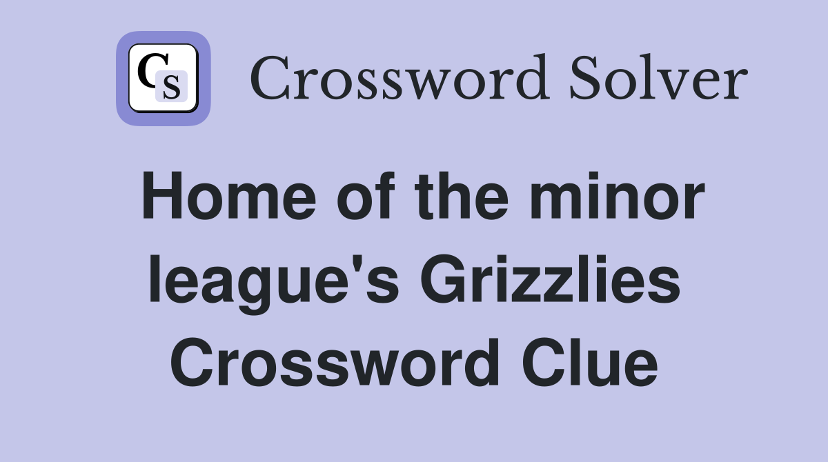 Home of the minor league's Grizzlies Crossword Clue