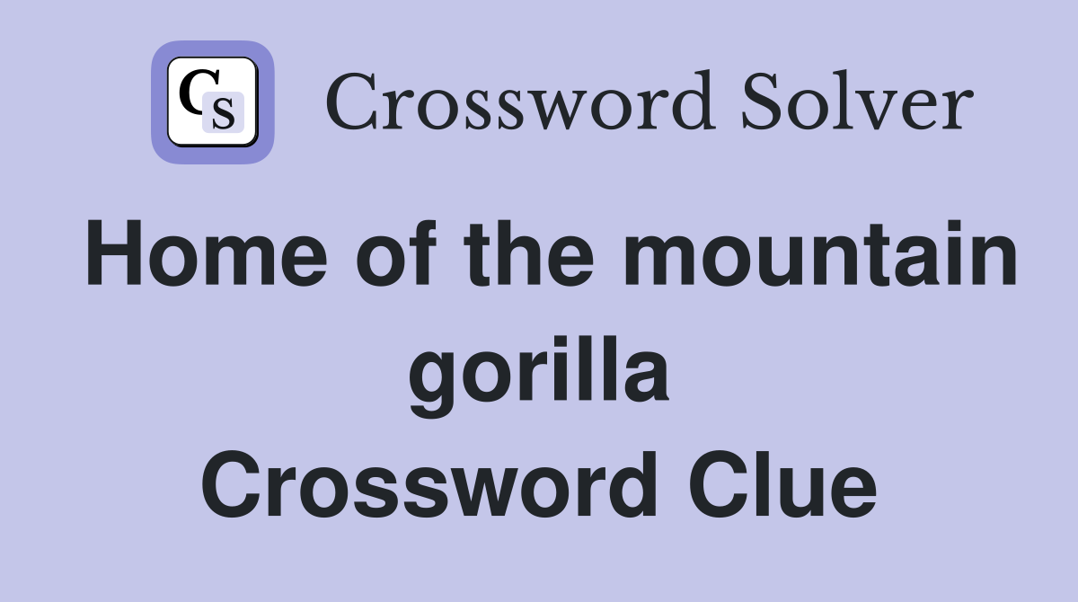 Home of the mountain gorilla Crossword Clue
