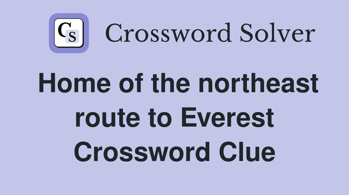 Home of the northeast route to Everest Crossword Clue
