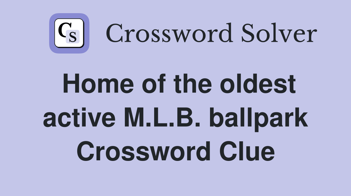 Home of the oldest active M.L.B. ballpark Crossword Clue