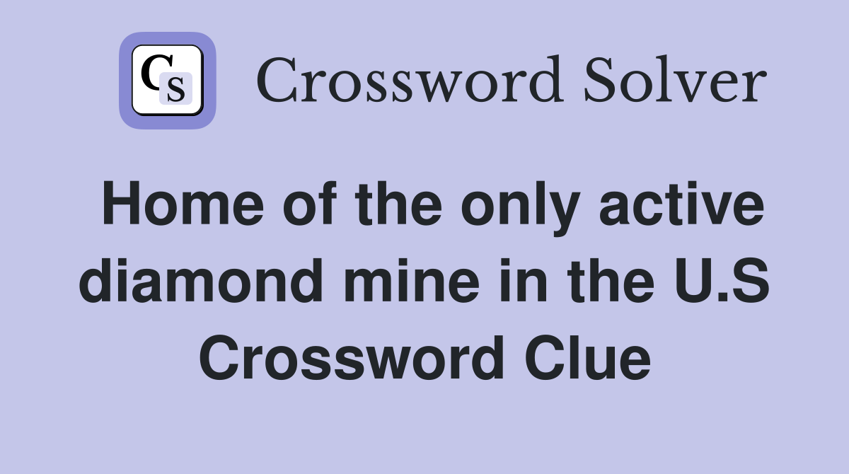 Home of the only active diamond mine in the U.S Crossword Clue
