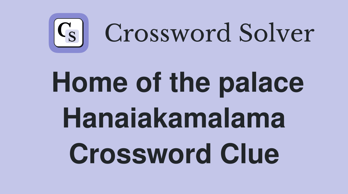 Home of the palace Hanaiakamalama Crossword Clue