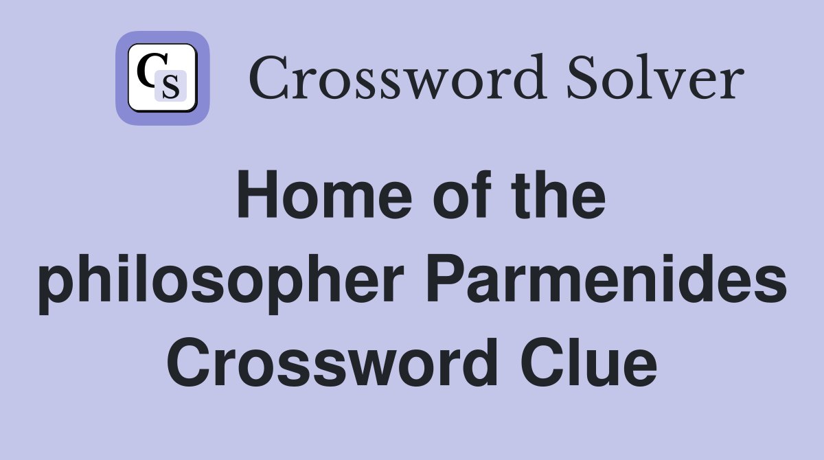 Home of the philosopher Parmenides Crossword Clue
