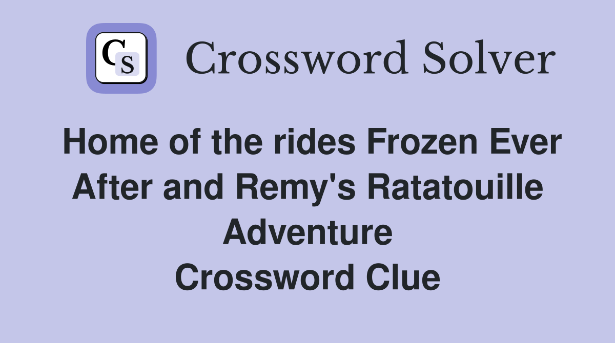 Home of the rides Frozen Ever After and Remy's Ratatouille Adventure Crossword Clue