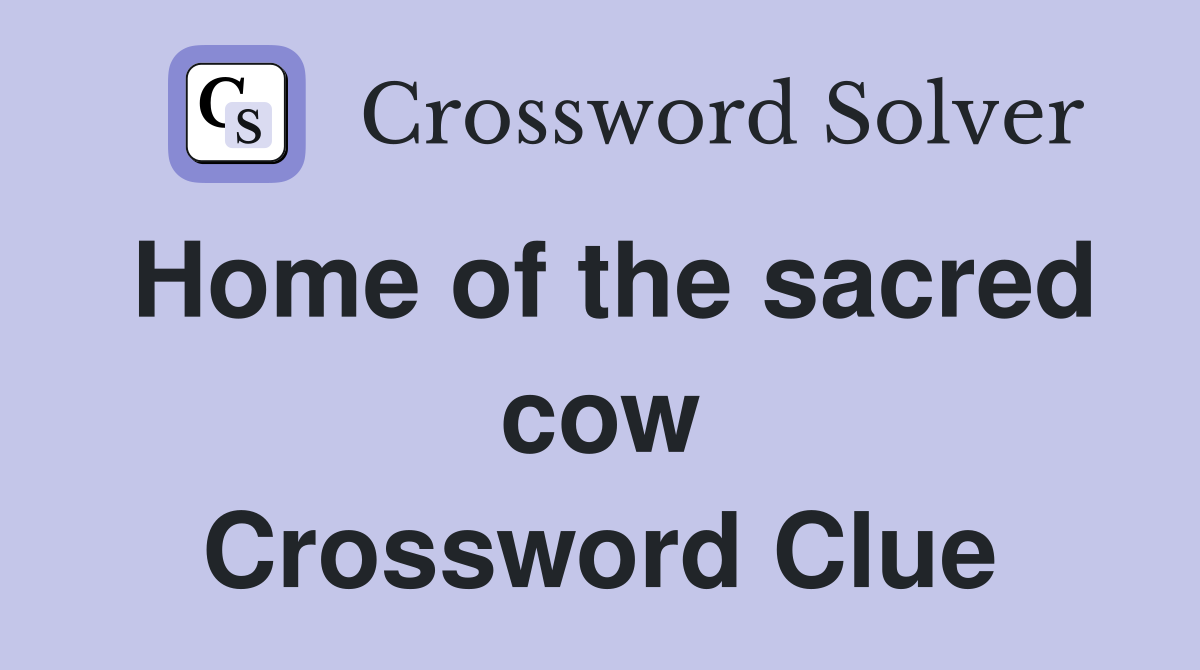 Home of the sacred cow Crossword Clue
