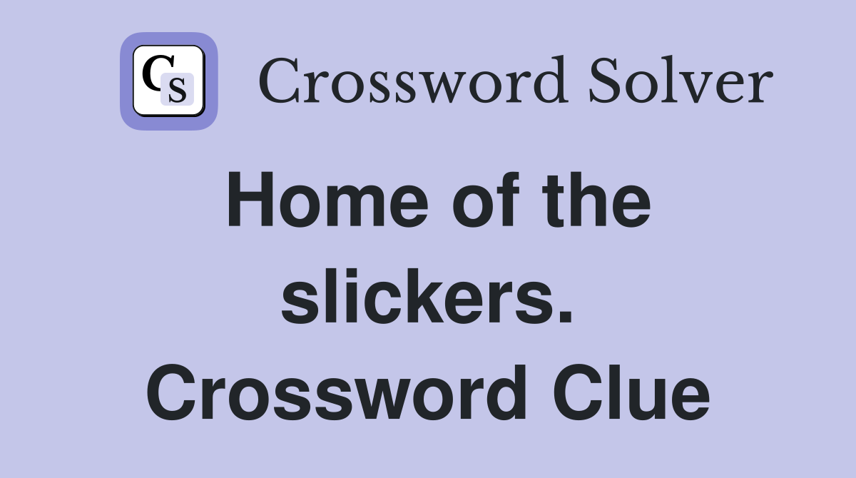 Home of the slickers. Crossword Clue