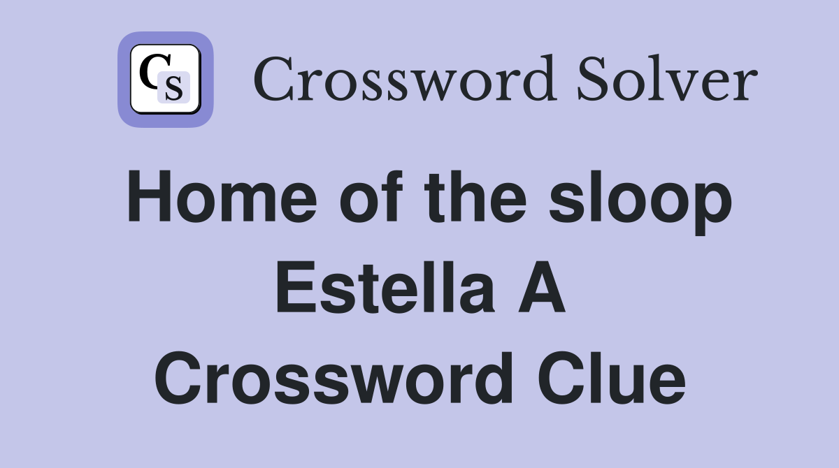 Home of the sloop Estella A Crossword Clue