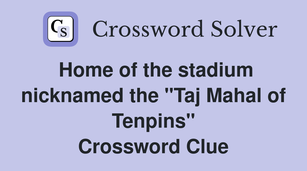 Home of the stadium nicknamed the "Taj Mahal of Tenpins" Crossword Clue