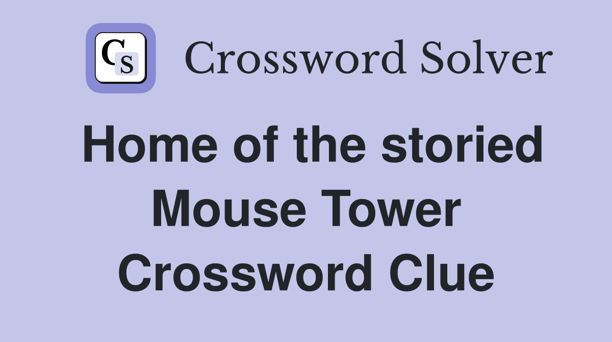 Home of the storied Mouse Tower Crossword Clue