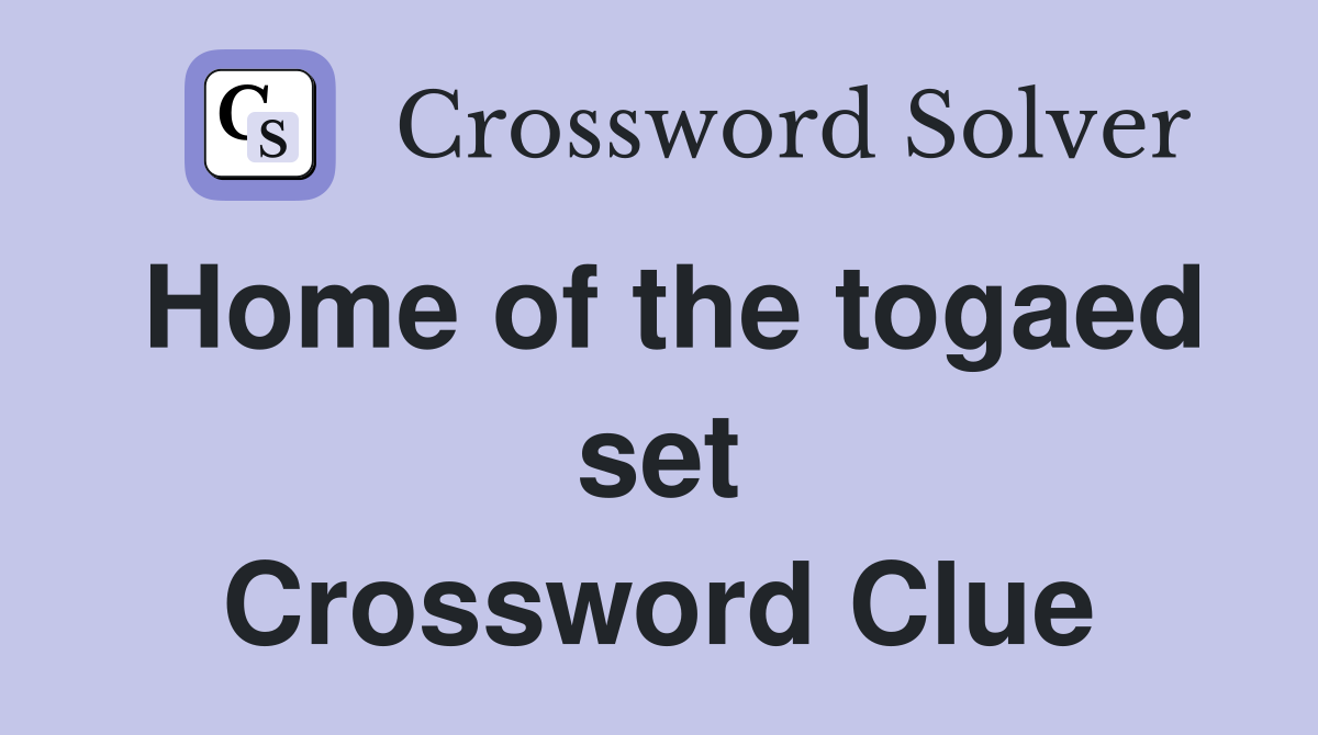 Home of the togaed set Crossword Clue
