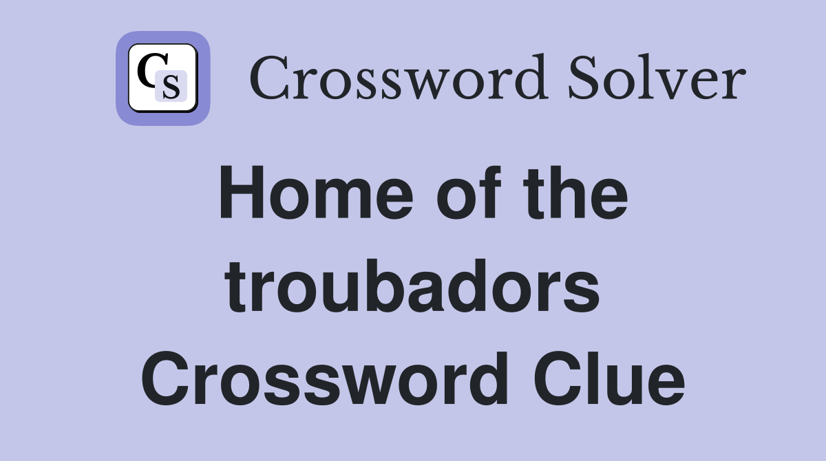 Home of the troubadors Crossword Clue