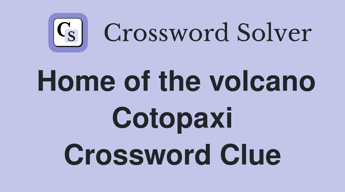 Home of the volcano Cotopaxi Crossword Clue
