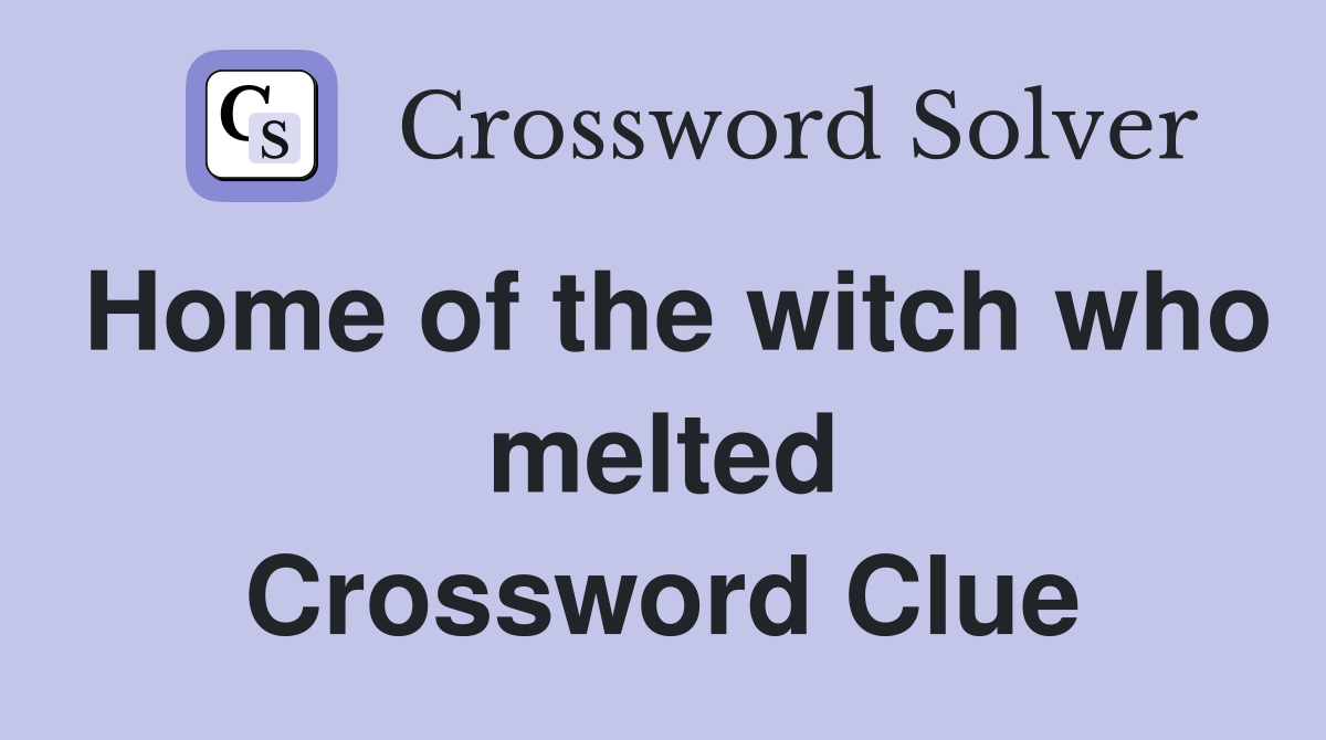 Home of the witch who melted Crossword Clue
