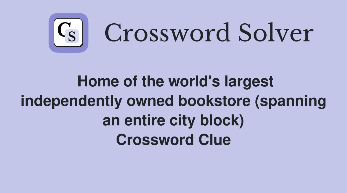 Home of the world's largest independently owned bookstore (spanning an entire city block) Crossword Clue