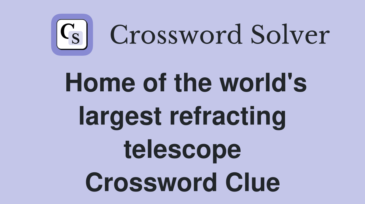 Home of the world's largest refracting telescope Crossword Clue