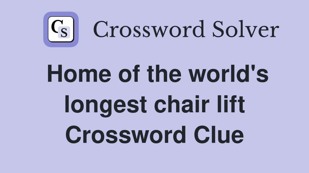 Home of the world's longest chair lift Crossword Clue