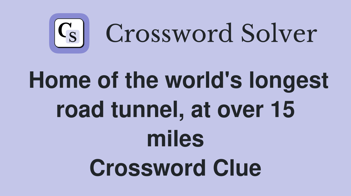 Home of the world's longest road tunnel, at over 15 miles Crossword Clue