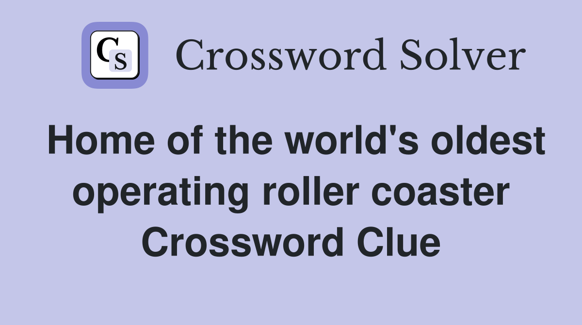 Home of the world's oldest operating roller coaster Crossword Clue