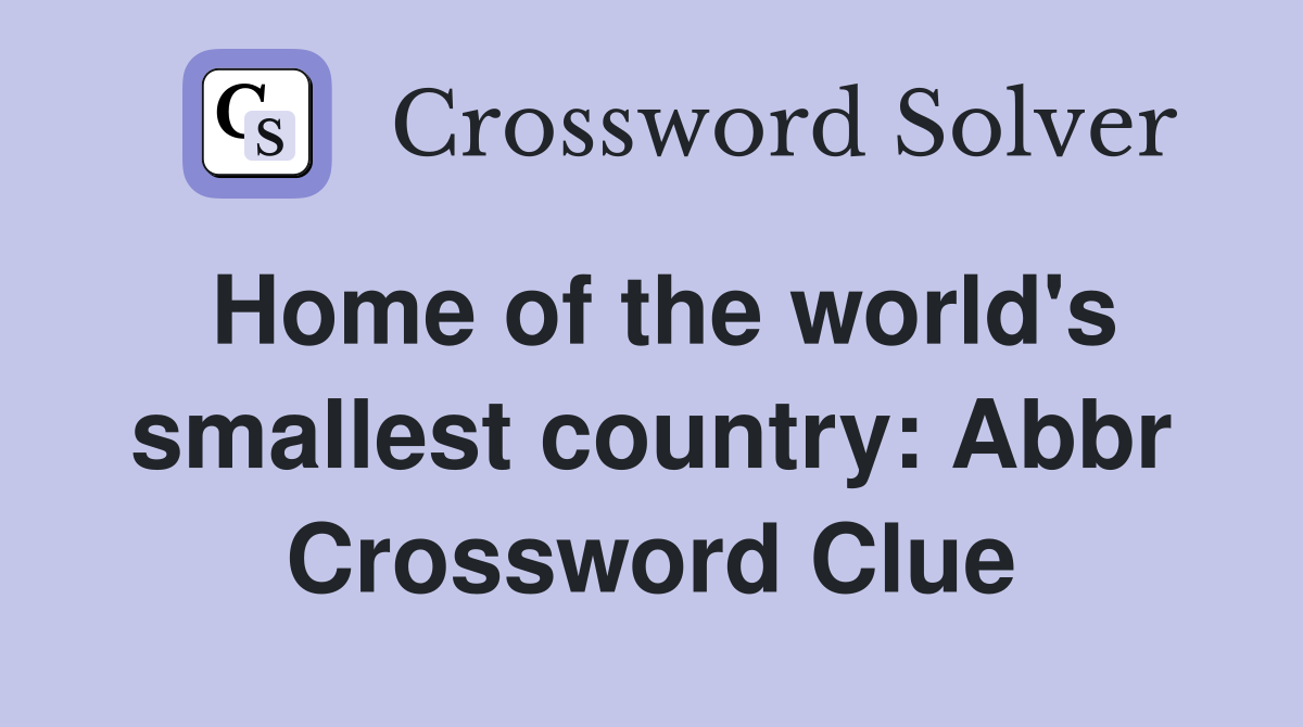 Home of the world's smallest country: Abbr Crossword Clue