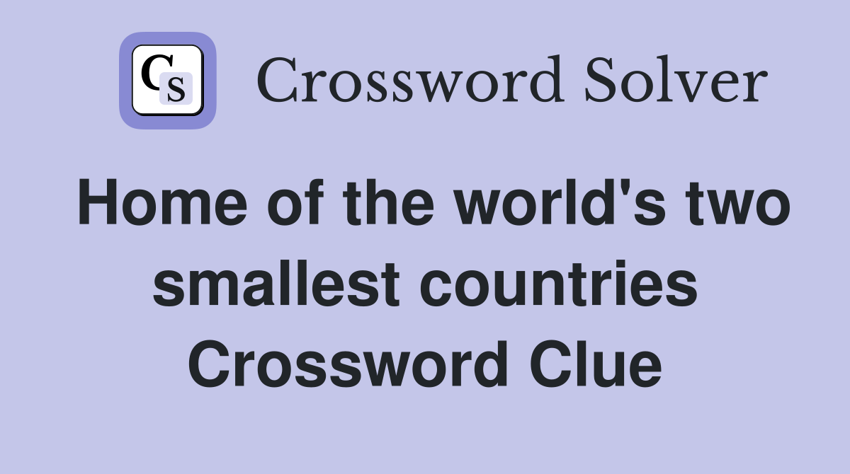 Home of the world's two smallest countries Crossword Clue