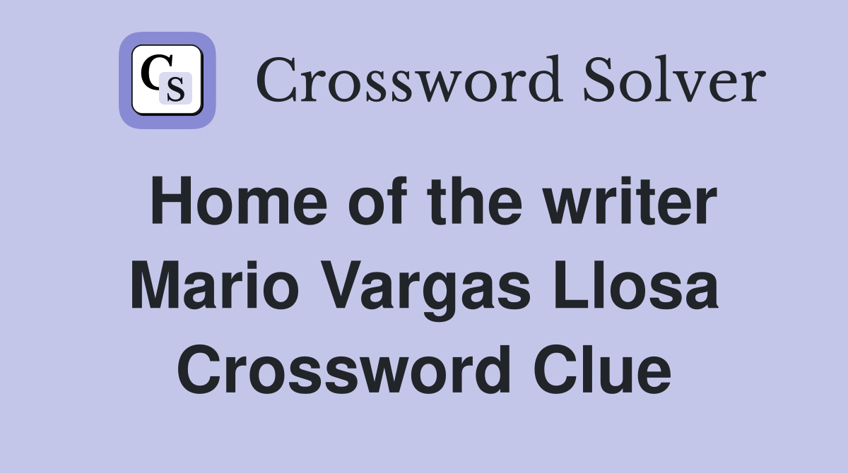 Home of the writer Mario Vargas Llosa Crossword Clue