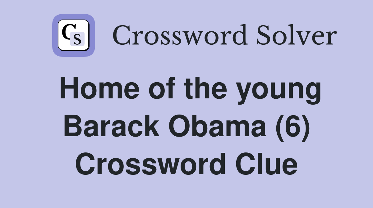 Home of the young Barack Obama (6) Crossword Clue
