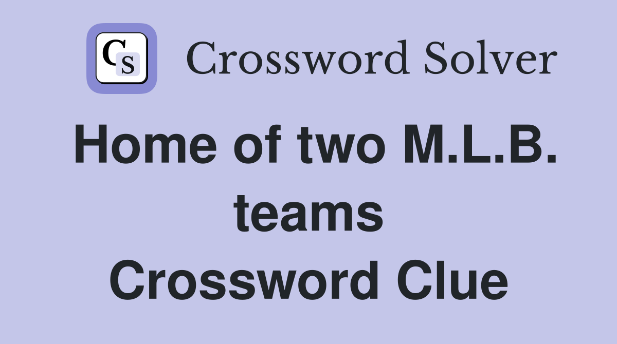 Home of two M.L.B. teams Crossword Clue