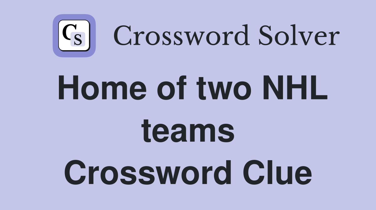 Home of two NHL teams Crossword Clue