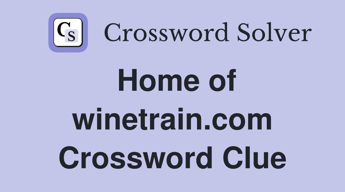 Home of winetrain.com Crossword Clue