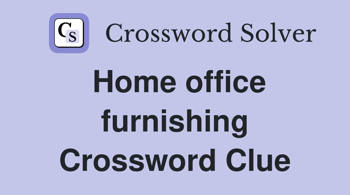 Home office furnishing Crossword Clue